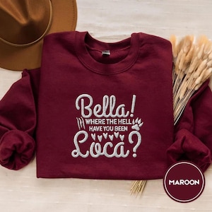 Twilight Embroidered Crewneck Sweatshirt | Bella Where The Hell Have You Been Loca | Gifts For Twilight Fans and Vampire Lovers.