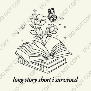 Long Story Short I Survived PNG, Long Story Short I Survived Digital File, Book And Flowers Design PNG For Print
