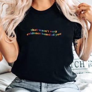 That Wasn't Very Evidence Based Of You Shirt, Funny Science Quote Tee, Nerd Humor Shirt, Data Analyst Gift, Sarcastic Smart Humor Shirt