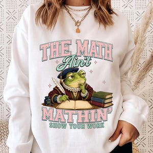 The Math Ain't Mathin Show Your Work Frog Shirt, Funny Math Teacher Gift, Medieval Scholar Frog Tee, Retro Classroom Humor Shirt Gift