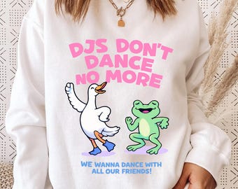 DJs Don’t Dance No More Shirt, Funny Goose Frog Shirt, Rave Party Shirt, Festival Graphic Tee, Cute Animal Dance Shirt, Humor Party Shirt
