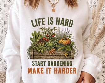 Life Is Hard Start Gardening Make It Harder Shirt, Funny Gardener T-Shirt, Vegetable Garden Tee, Gardening Gift, Garden Lover Shirt