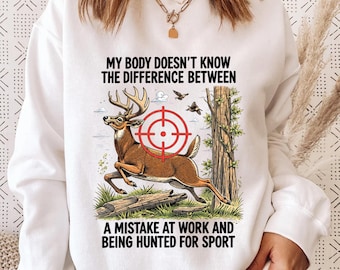 My Body Doesn't Know The Difference Between A Mistake At Work And Being Hunted For Sport Shirt, Funny Work Stress Shirt, Deer Hunting Humor