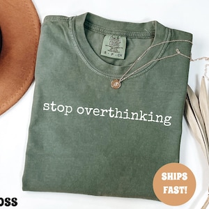 Comfort Colors® Stop Overthinking Shirt, Mental Health Shirt, Inspirational Graphic Tee, Positive Vibes Shirt, Cute Womens TShirt