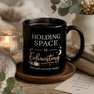 Holding Space Is Exhausting Mug, Therapist Life Gift, Counseling Office Coffee Cup, Mental Health Worker Appreciation