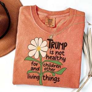 Protest Activist Anti Trump Comfort Colors® T-Shirt, Political Statement Tee, Retro Flower Power Shirt, Feminist Protest Anti Trump T-Shirt