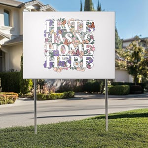 Hate Has No Home Here Yard Sign, Floral Peaceful Protest Sign, Anti Hate Anti Trump Political Lawn Decor, Unity and Kindness Garden Sign