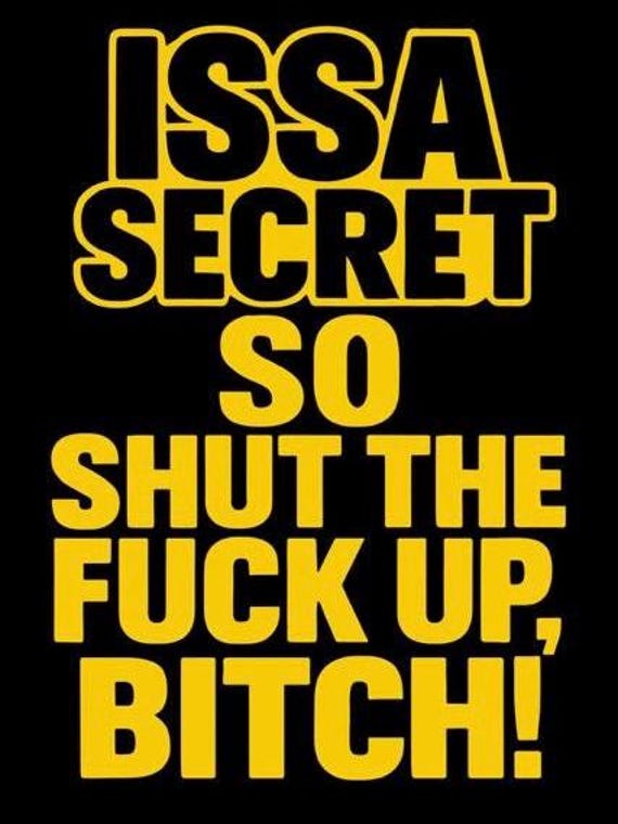 Issa Secret So Shut Up Shirt | Loud Bold Typography Tee | Statement Urban Wear | Black and Yellow Graphic