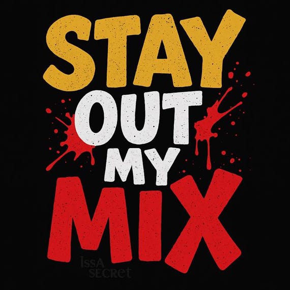 Stay Out My Mix Shirt | Urban Slang Tee | Issa Secret Streetwear | Splatter Bold Graphic Design