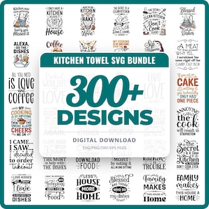 May include: A digital download bundle of kitchen towel SVG designs. The image features over 300 designs with various kitchen-themed quotes and graphics, perfect for crafting projects.