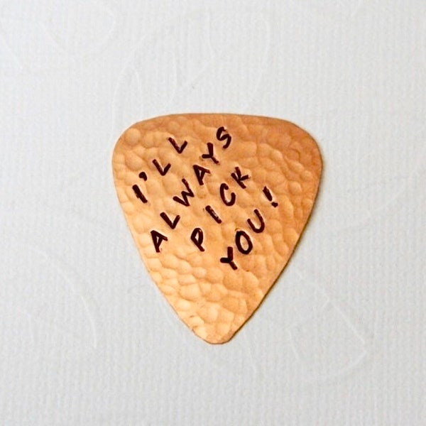 I'll ALWAYS PICK You, Copper Guitar Pick, Handwritten Font, 7th Anniversary. Plectrum, Gift Topper, I Choose You, Guy Gift, Hand Stamped
