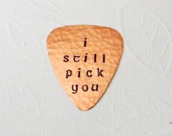 I Still PICK YOU - Copper Guitar Pick - Celtic Font - I Still love you - I Still Do - 7th Wedding Anniversary - 22nd Anniversary - Plectrum