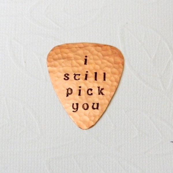 I Still PICK YOU - Copper Guitar Pick - Celtic Font - I Still love you - I Still Do - 7th Wedding Anniversary - 22nd Anniversary - Plectrum