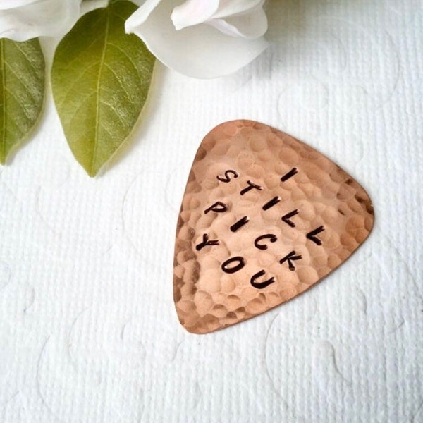 I STILL PICK You, Copper Guitar Pick, Handwritten Font, Musician Gift, 22nd Anniversary, Still The One, 7th Anniversary, Hand Stamped Pick