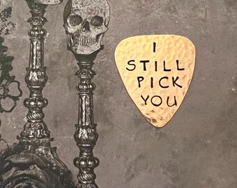I STILL PICK You Guitar Pick: CHALKBOARD Font, Brass, Copper, Stainless, Sterling Plectrum