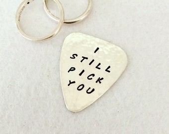 I Still Pick You Guitar Pick: HANDWRITTEN Font, Brass, Copper, Stainless or Sterling Plectrum, Unisex Gift