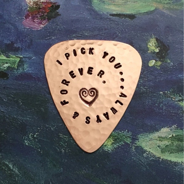 I Pick You ALWAYS & FOREVER - Copper Guitar Pick - Hand Stamped - Useful Gift - Hammered Pick - Anniversary - I Love You Always