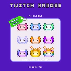 May include: A set of nine pixel art axolotl Twitch badges in various colors including pink, blue, green, purple, orange, and yellow. Some feature crowns and sparkles. The text reads TWITCH BADGES, AXOLOTLS, Human Made, and Cycsprites.