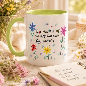 Taza "Haz más de lo que te hace feliz" – Taza de café floral, regalo para ella.