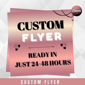 May include: A rose gold gradient flyer design with the words "CUSTOM FLYER" in bold black and white text. The flyer states "READY IN JUST 24-48 HOURS". The Canva logo is in the upper right corner. The bottom of the flyer reads "CUSTOM FLYER".