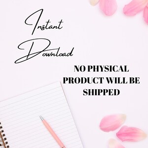 May include: A white background with pink flower petals and a spiral notebook with a pink pen. The words "Instant Download" are written in cursive, and the text "NO PHYSICAL PRODUCT WILL BE SHIPPED" is also present.