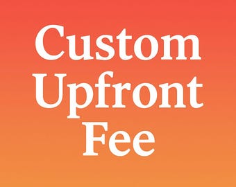 Custom Upfront fee