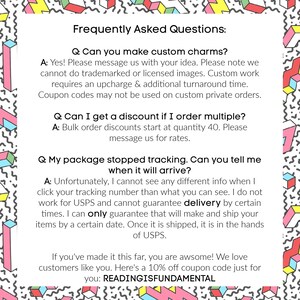 May include: A white background with the text "Frequently Asked Questions:" followed by three questions and answers. The text includes information about custom charms, bulk order discounts, and package tracking. The bottom of the image offers a 10% off coupon code: READINGISFUNDAMENTAL.