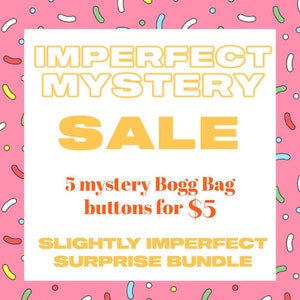 May include: A pink and white graphic with confetti sprinkles. The text reads "IMPERFECT MYSTERY SALE 5 mystery Bogg Bag buttons for $5 SLIGHTLY IMPERFECT SURPRISE BUNDLE".