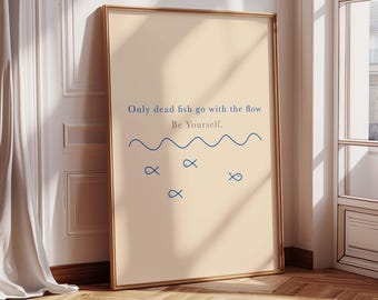 Motivational Poster | Only Dead Fish Go With The Flow - Be Yourself | Minimalist Motivational Wall Art | Mental Health Quote | Office Decor