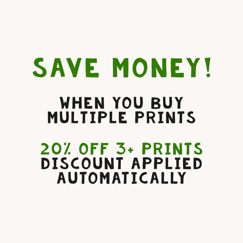 May include: Green text on a white background reads "SAVE MONEY! WHEN YOU BUY MULTIPLE PRINTS 20% OFF 3+ PRINTS DISCOUNT APPLIED AUTOMATICALLY"