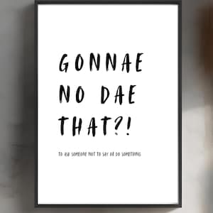 Könnte beinhalten: Ein gerahmter Druck mit dem Text "GONNAE NO DAE THAT?!" in fetten schwarzen Buchstaben. Darunter steht "TO ASK SOMEONE NOT TO SAY OR DO SOMETHING". Der Druck befindet sich in einem schwarzen Rahmen.