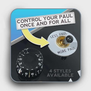 Puede incluir: Un panel de control negro con una perilla de volumen y un interruptor de palanca con las etiquetas "Less Paul" y "More Paul". El texto "Control Your Paul Once and For All" se muestra encima del interruptor. El texto "4 Styles Available" está en la parte inferior.