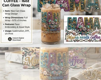 LIMITED EDITION Mama Needs Coffee , Floral Mom Design,PNG, Instant Download 16oz Can Glass wrap For tired moms who run on coffee