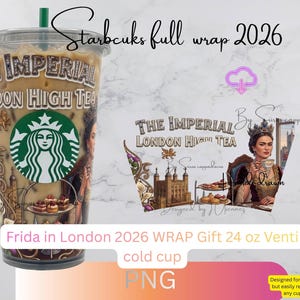May include: A Starbucks Venti cold cup with a full wrap design featuring the text "The Imperial London High Tea" and an image of Frida Kahlo. The cup also includes the Starbucks logo and the text "Frida in London 2026".