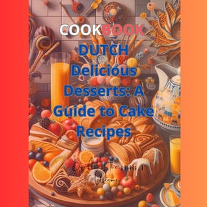 Op de afbeelding: Een kookboekcover met de titel "COOKBOOK DUTCH Delicious Desserts: A Guide to Cake Recipes". De afbeelding toont een levendige weergave van Nederlandse gebakjes, fruit en drankjes, waaronder sinaasappelsap en een decoratieve kan. De achtergrond heeft een rood-oranje verloop.