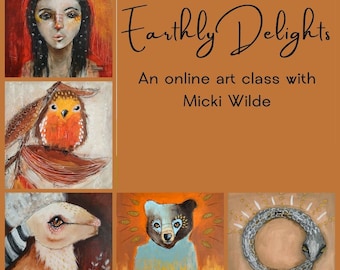 Earthly Delights - A self paced online art workshop with Micki Wilde.