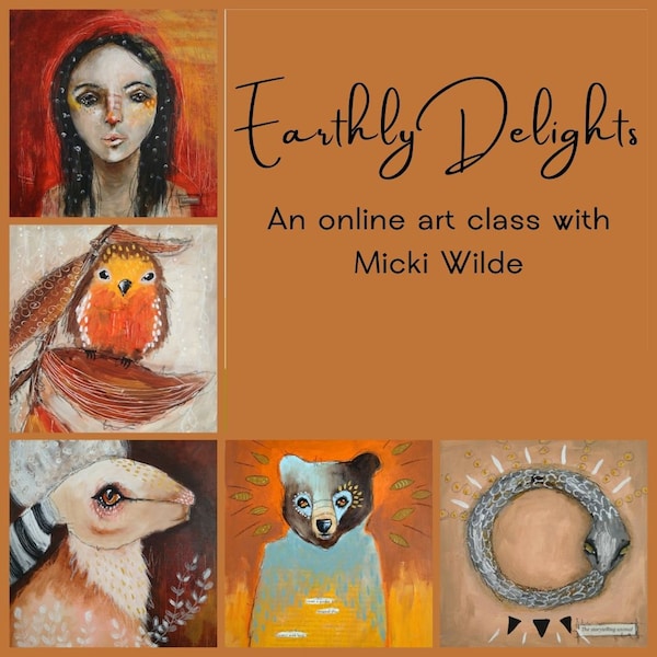 Earthly Delights - A self paced online art workshop with Micki Wilde.