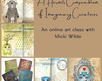 A Hermit's Compendium of Imaginary Creatures - A self paced online art workshop with Micki Wilde.