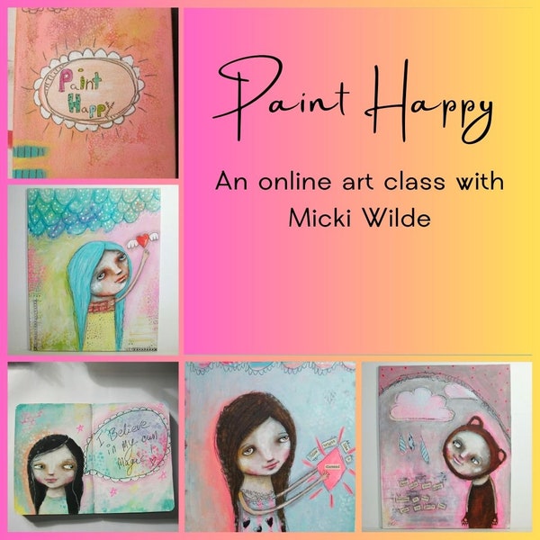 Paint Happy - A self paced online art workshop with Micki Wilde.