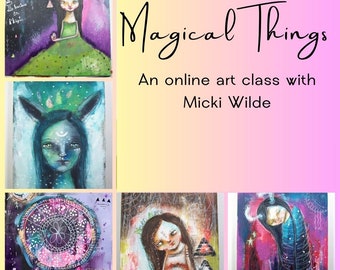 Magical Things - A self paced online art workshop with Micki Wilde.