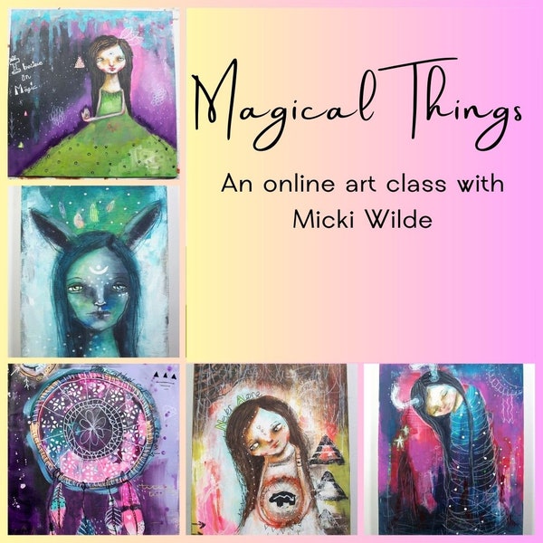 Magical Things - A self paced online art workshop with Micki Wilde.