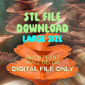 Op de afbeelding: Een digitale bestand van een oranje alien plant muurdecoratie. De afbeelding toont een gestileerde, waaiervormige plant met meerdere lagen. Tekst op de afbeelding luidt "STL FILE DOWNLOAD LARGE SIZE ALIEN PLANT WALL DECOR DIGITAL FILE ONLY."