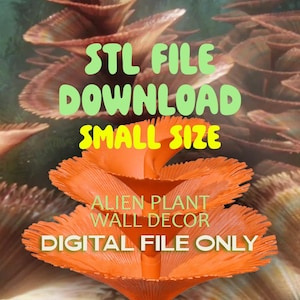 May include: An orange alien plant wall decor digital file. The image shows a stylized, fan-shaped plant with multiple layers. Text on the image reads "STL FILE DOWNLOAD SMALL SIZE" and "DIGITAL FILE ONLY". The background has a blurred, naturalistic appearance.