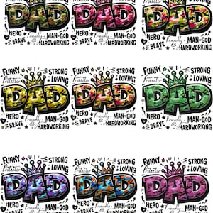 May include: A collection of nine "DAD" designs with various camouflage patterns and crown illustrations. Each design includes the words "FUNNY, STRONG, LOVING, HERO, BRAVE, FRIENDLY, MAN OF GOD, HARDWORKING".