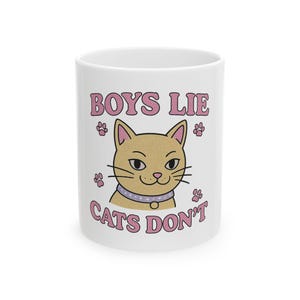 Boys Lie Cats Dont Funny Cat Mug, Sassy Feminist Cat Lover Gift