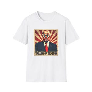 Anti-authoritarian Trump Clown Unisex Softstyle T-Shirt, Propaganda Poster Tee, Protest Shirt, Political Activist Gift