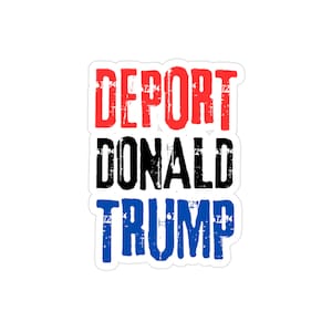 Deport Donald TrumpTransparent Outdoor Stickers for Bold Expressions, Die-Cut Decals for Car, Laptop, Bumper, Fun Gifts, Protest Stickers