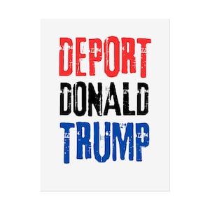 Deport Donald Trump Poster: Political Protest Art