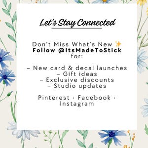 Graphic with a floral border and a white center box titled “Let’s Stay Connected.” Text invites customers to follow @ItsMadeToStick for new card and decal launches, gift ideas, exclusive discounts, and studio updates. Platforms listed: Pinterest, Facebook, and Instagram.
