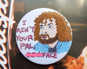 I ain't your pal, d*ckface Ray Jackson Bloodsport 45mm badge pin button